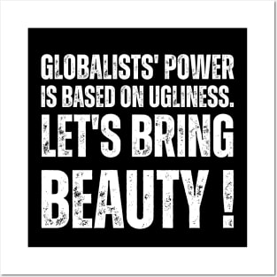 Globalists' power is based on ugliness.  let's bring beauty Posters and Art